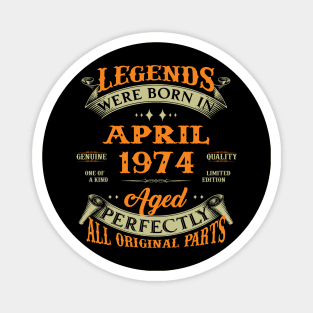 Legend Was Born In April 1974 Aged Perfectly Original Parts Magnet